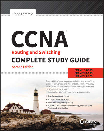 Todd Lammle - CCNA Routing and Switching Complete Study Guide. Exam 100-105, Exam 200-105, Exam 200-125