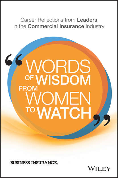 Words of Wisdom from Women to Watch. Career Reflections from Leaders in the Commercial Insurance Industry (Business Insurance). 