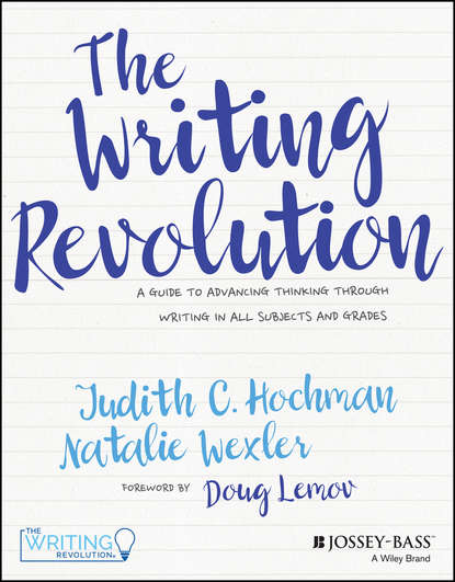 Doug  Lemov - The Writing Revolution. A Guide to Advancing Thinking Through Writing in All Subjects and Grades