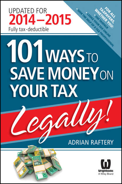 Adrian Raftery — 101 Ways to Save Money on Your Tax - Legally! 2014 - 2015