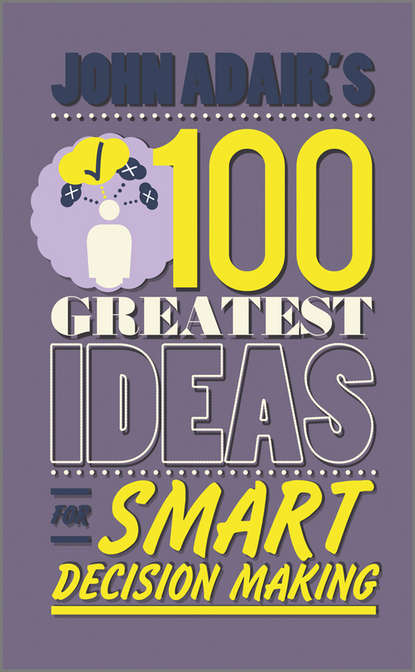 John Adair — John Adair's 100 Greatest Ideas for Smart Decision Making