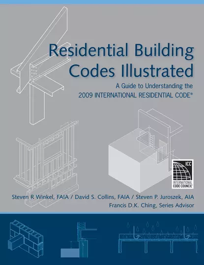 Обложка книги Residential Building Codes Illustrated. A Guide to Understanding the 2009 International Residential Code, Francis D. K. Ching