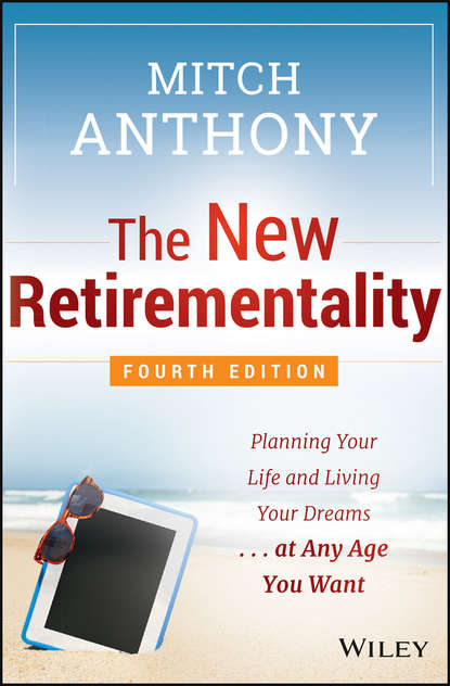 The New Retirementality. Planning Your Life and Living Your Dreams...at Any Age You Want - Mitch  Anthony
