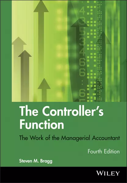 Обложка книги The Controller's Function. The Work of the Managerial Accountant, Steven Bragg M.