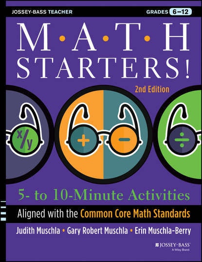 Erin  Muschla - Math Starters. 5- to 10-Minute Activities Aligned with the Common Core Math Standards, Grades 6-12
