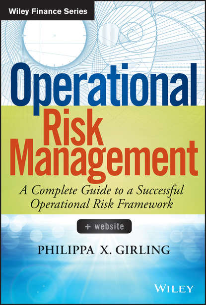Philippa Girling X. - Operational Risk Management. A Complete Guide to a Successful Operational Risk Framework