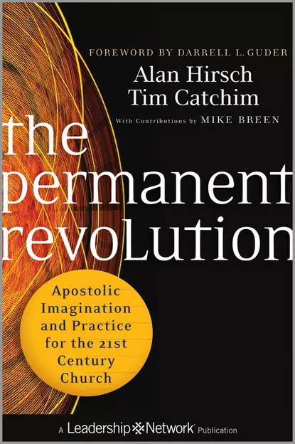 Обложка книги The Permanent Revolution. Apostolic Imagination and Practice for the 21st Century Church, Alan  Hirsch