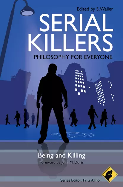 Обложка книги Serial Killers - Philosophy for Everyone. Being and Killing, Fritz  Allhoff