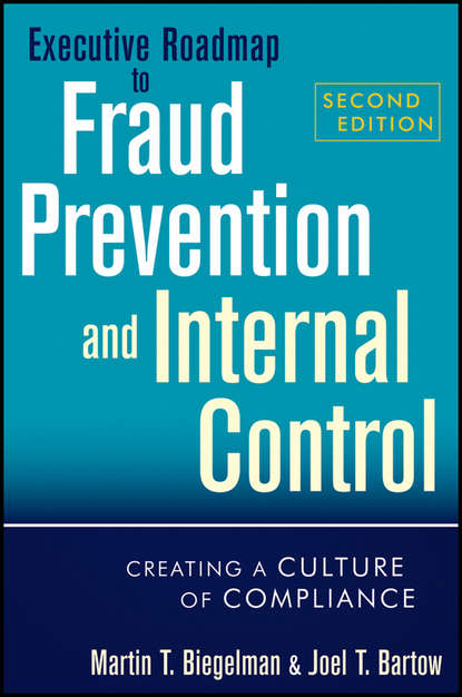 Martin Biegelman T. - Executive Roadmap to Fraud Prevention and Internal Control. Creating a Culture of Compliance