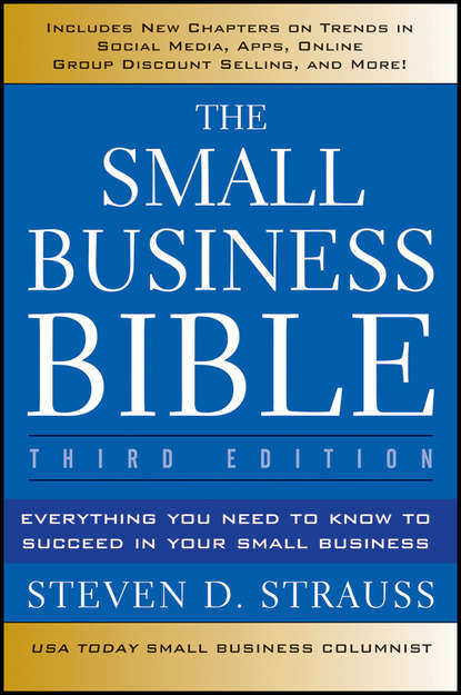 Steven Strauss D. - The Small Business Bible. Everything You Need to Know to Succeed in Your Small Business