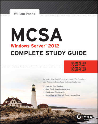 William  Panek - MCSA Windows Server 2012 Complete Study Guide. Exams 70-410, 70-411, 70-412, and 70-417
