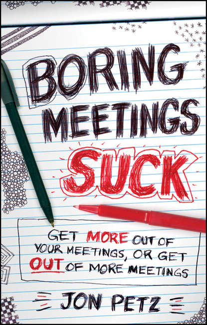 Jon  Petz - Boring Meetings Suck. Get More Out of Your Meetings, or Get Out of More Meetings