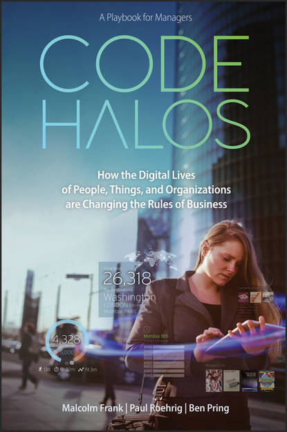Code Halos. How the Digital Lives of People, Things, and Organizations are Changing the Rules of Business