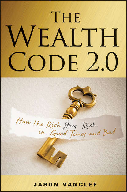 Jason  Vanclef - The Wealth Code 2.0. How the Rich Stay Rich in Good Times and Bad
