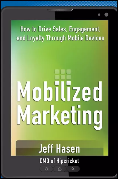 Обложка книги Mobilized Marketing. How to Drive Sales, Engagement, and Loyalty Through Mobile Devices, Jeff  Hasen