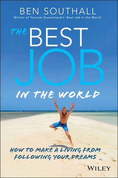Ben  Southall - The Best Job in the World. How to Make a Living From Following Your Dreams