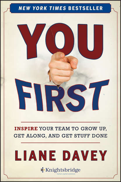 Liane  Davey - You First. Inspire Your Team to Grow Up, Get Along, and Get Stuff Done