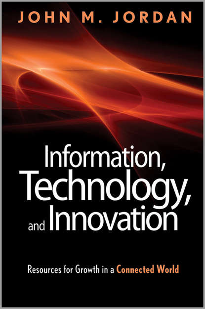 John Jordan M. - Information, Technology, and Innovation. Resources for Growth in a Connected World