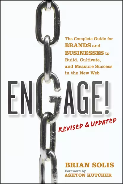 Обложка книги Engage!, Revised and Updated. The Complete Guide for Brands and Businesses to Build, Cultivate, and Measure Success in the New Web, Brian  Solis