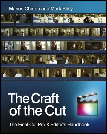 Mark Riley — The Craft of the Cut. The Final Cut Pro X Editor's Handbook