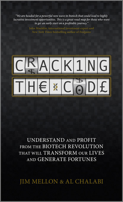 Jim  Mellon - Cracking the Code. Understand and Profit from the Biotech Revolution That Will Transform Our Lives and Generate Fortunes