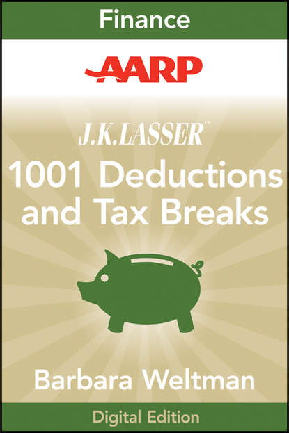 Barbara  Weltman - AARP J.K. Lasser's 1001 Deductions and Tax Breaks 2011. Your Complete Guide to Everything Deductible