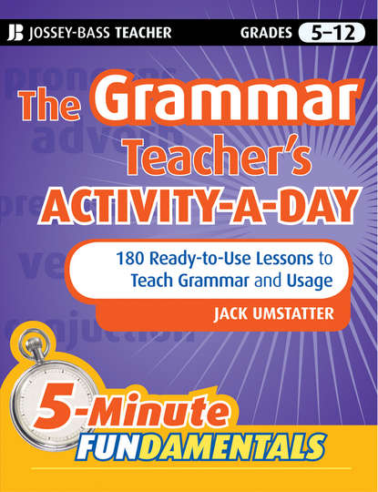 The Grammar Teacher s Activity-a-Day: 180 Ready-to-Use Lessons to Teach Grammar and Usage