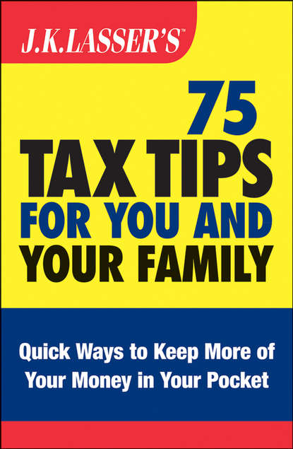 J.K. Lasser's 75 Tax Tips for You and Your Family - Barbara  Weltman