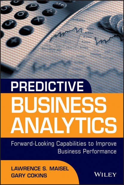 Gary  Cokins - Predictive Business Analytics. Forward Looking Capabilities to Improve Business Performance
