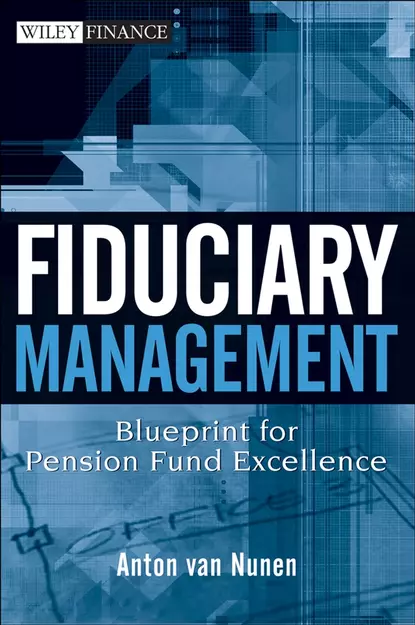 Обложка книги Fiduciary Management. Blueprint for Pension Fund Excellence, A. Nunen van