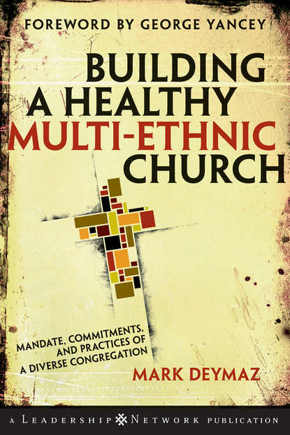 Mark DeYmaz — Building a Healthy Multi-ethnic Church. Mandate, Commitments and Practices of a Diverse Congregation