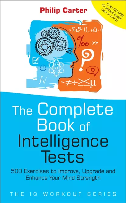 Обложка книги The Complete Book of Intelligence Tests. 500 Exercises to Improve, Upgrade and Enhance Your Mind Strength, Philip Carter