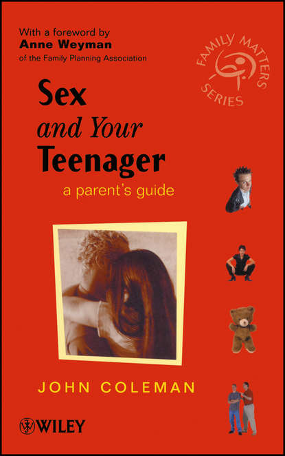 John  Coleman - Sex and Your Teenager. A Parent's Guide