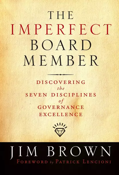 Обложка книги The Imperfect Board Member. Discovering the Seven Disciplines of Governance Excellence, Jim  Brown