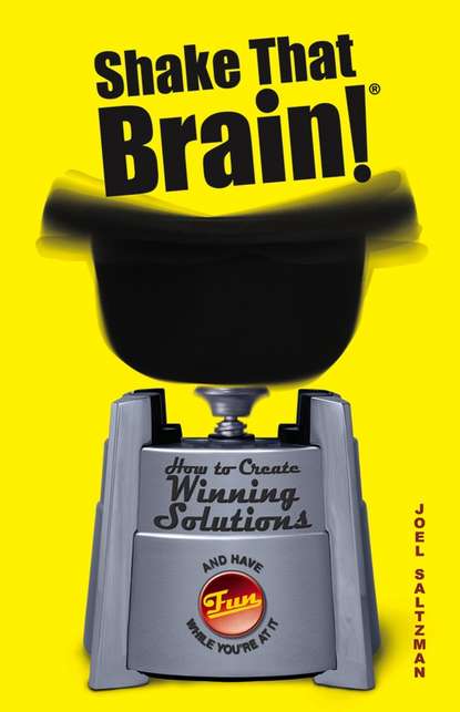 Shake That Brain. How to Create Winning Solutions and Have Fun While You re At It
