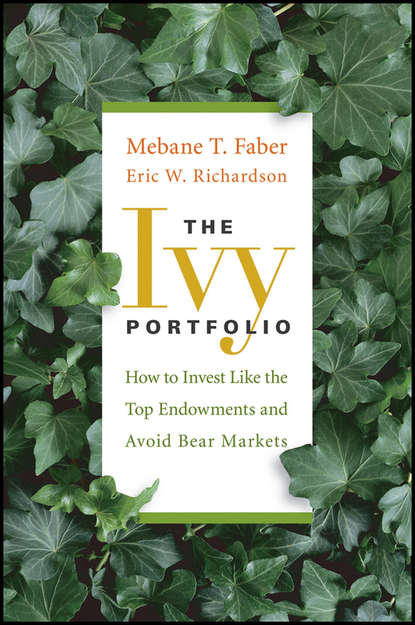 Mebane T. Faber - The Ivy Portfolio. How to Invest Like the Top Endowments and Avoid Bear Markets