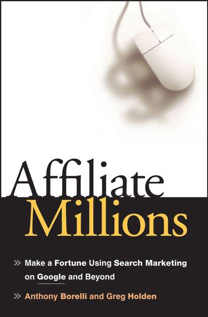 Affiliate Millions. Make a Fortune using Search Marketing on Google and Beyond (Greg  Holden). 