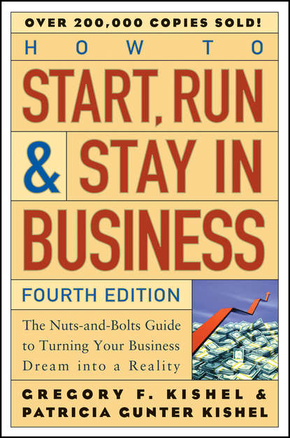 Patricia Kishel Gunter - How to Start, Run, and Stay in Business. The Nuts-and-Bolts Guide to Turning Your Business Dream Into a Reality