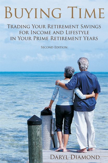 Buying Time. Trading Your Retirement Savings for Income and Lifestyle in Your Prime Retirement Years (Dick  Diamond). 