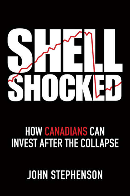 John  Stephenson - Shell Shocked. How Canadians Can Invest After the Collapse
