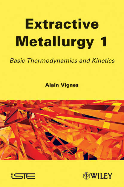 Extractive Metallurgy 1. Basic Thermodynamics and Kinetics - Alain  Vignes