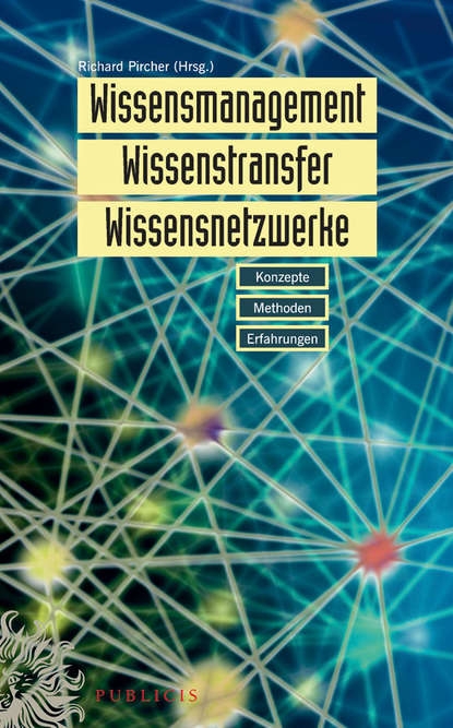 Wissensmanagement, Wissenstransfer, Wissensnetzwerke. Konzepte, Methoden und Erfahrungen (Richard  Pircher). 