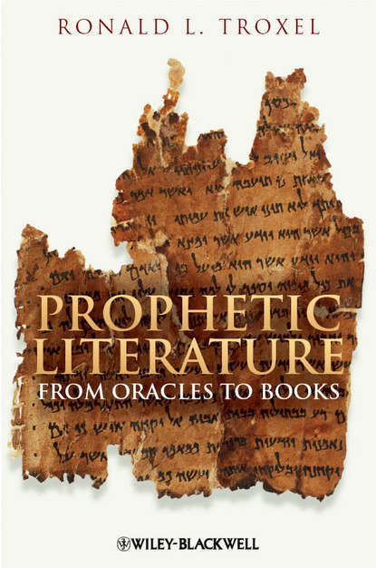 Ronald Troxel L. - Prophetic Literature. From Oracles to Books