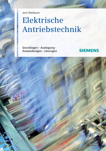 Elektrische Antriebstechnik. Grundlagen, Auslegung, Anwendungen, Lösungen