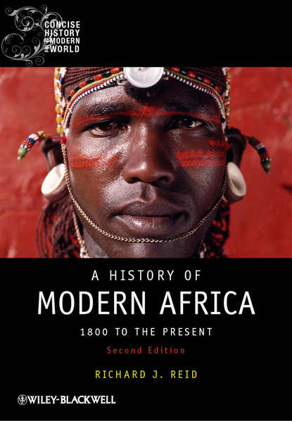 A History of Modern Africa. 1800 to the Present - Richard J. Reid