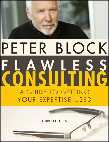 Обложка книги Flawless Consulting, Enhanced Edition. A Guide to Getting Your Expertise Used, Peter Block