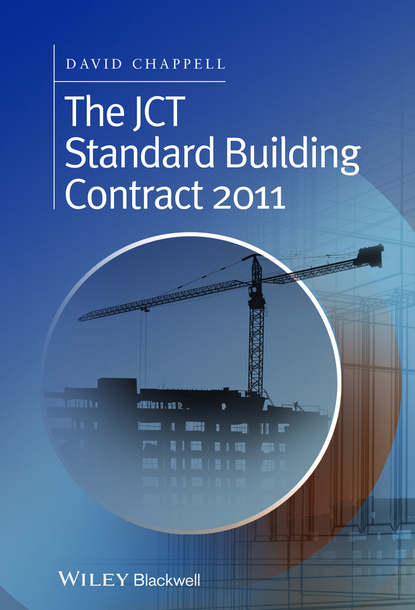David  Chappell - The JCT Standard Building Contract 2011. An Explanation and Guide for Busy Practitioners and Students