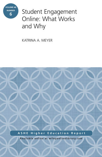 Student Engagement Online: What Works and Why. ASHE Higher Education Report, Volume 40, Number 6 (Katrina Meyer A.). 