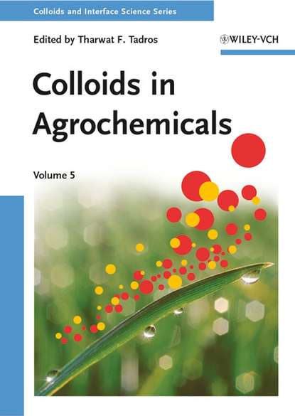 Tharwat Tadros F. - Colloids in Agrochemicals, Volume 5. Colloids and Interface Science