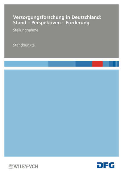 Deutsche Forschungsgemeinschaft (DFG) - Versorgungsforschung in Deutschland. Stand – Perspektiven – Förderung – Standpunkte
